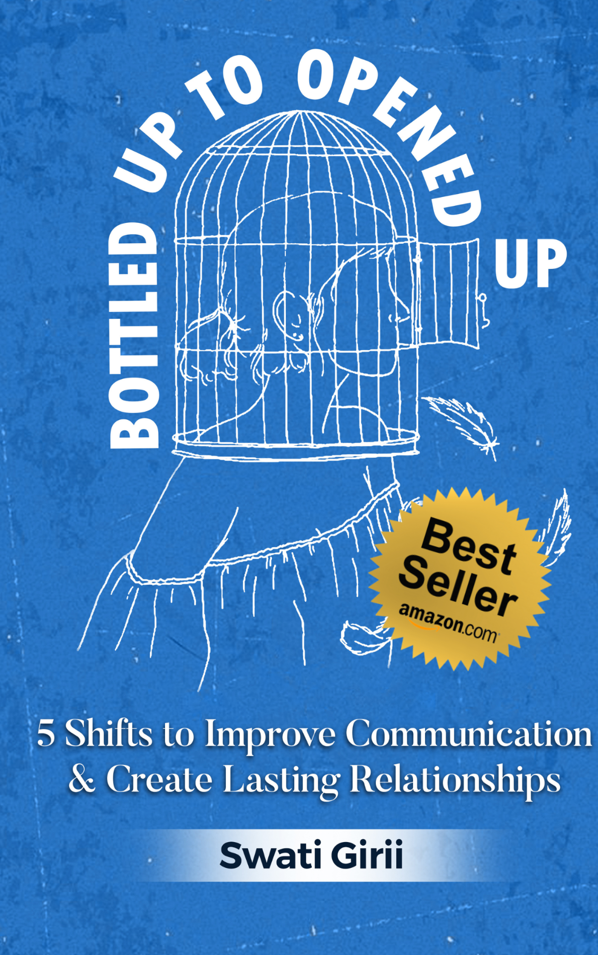 Bottled Up to Opened Up — 5 Shifts to Improve Communication & Create Lasting Relationships by Swati Girii · Amazon Bestseller